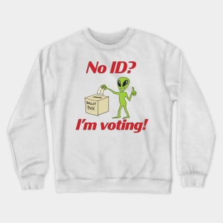 No ID? I'm voting! Crewneck Sweatshirt